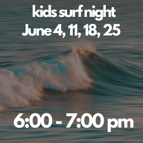 Kids Surf Night: Session 1: June 4, 11, 18, 25 | 6:00-7:00PM
