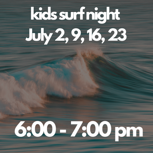 Kids Surf Night: Session 2: July 2, 9, 16, 23 | 6:00-7:00PM