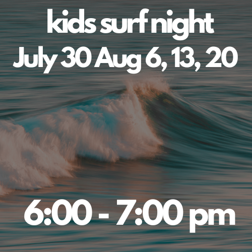 Kids Surf Night: Session 3: July 30 August 6, 13, 20 | 6:00-7:00PM
